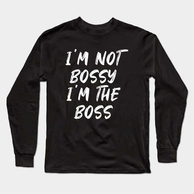 I'm not bossy i'm the boss - white text Long Sleeve T-Shirt by NotesNwords